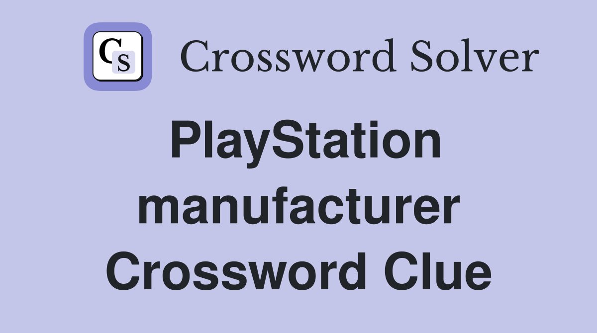 PlayStation manufacturer Crossword Clue