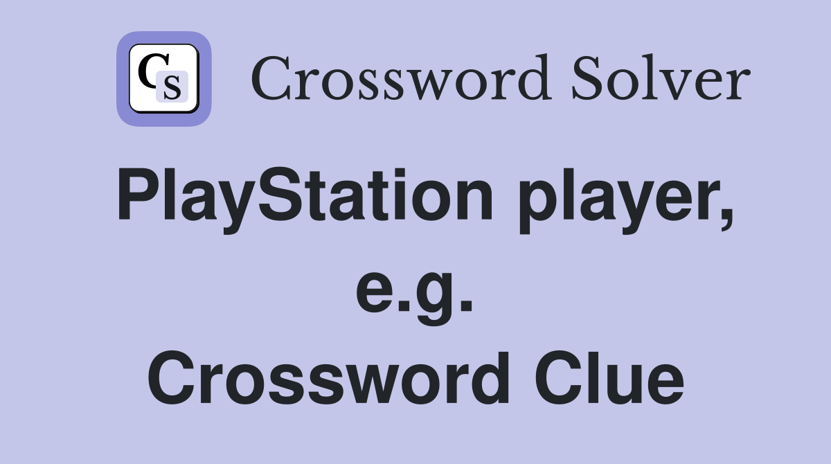 PlayStation player, e.g. Crossword Clue