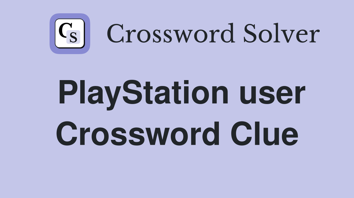 PlayStation user Crossword Clue
