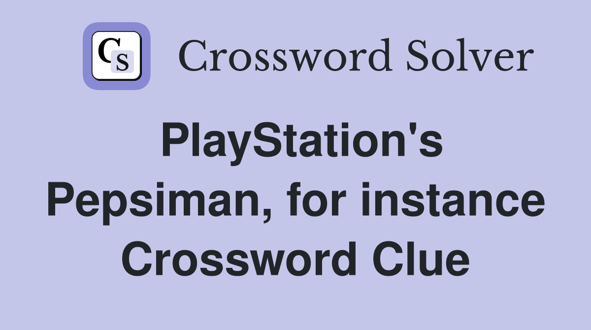 PlayStation's Pepsiman, for instance Crossword Clue
