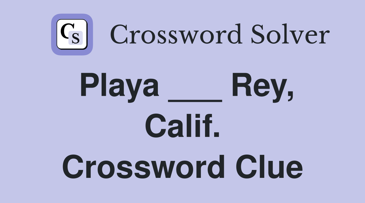 Playa ___ Rey, Calif. Crossword Clue