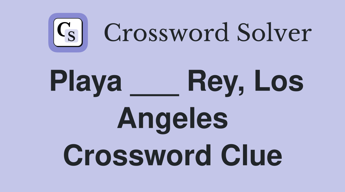 Playa ___ Rey, Los Angeles Crossword Clue