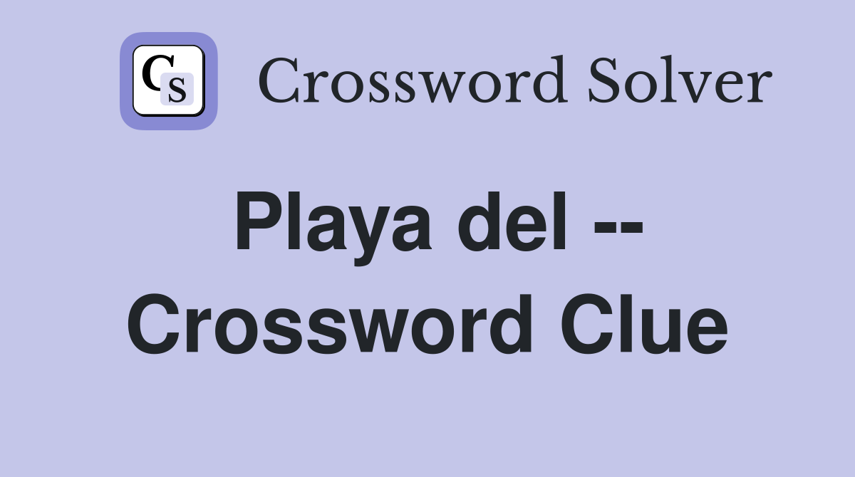 Playa del -- Crossword Clue