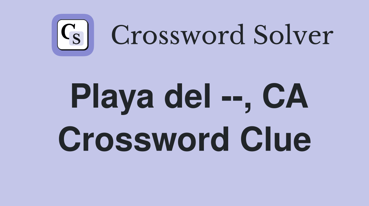 Playa del --, CA Crossword Clue
