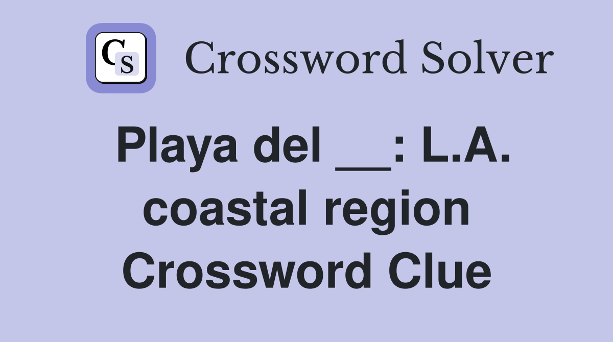 Playa del __: L.A. coastal region Crossword Clue