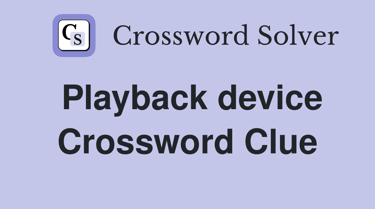 Playback device Crossword Clue