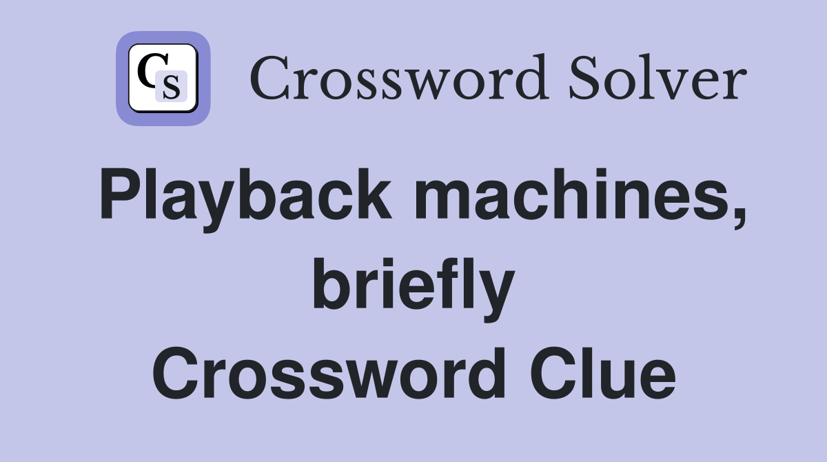 Playback machines, briefly Crossword Clue