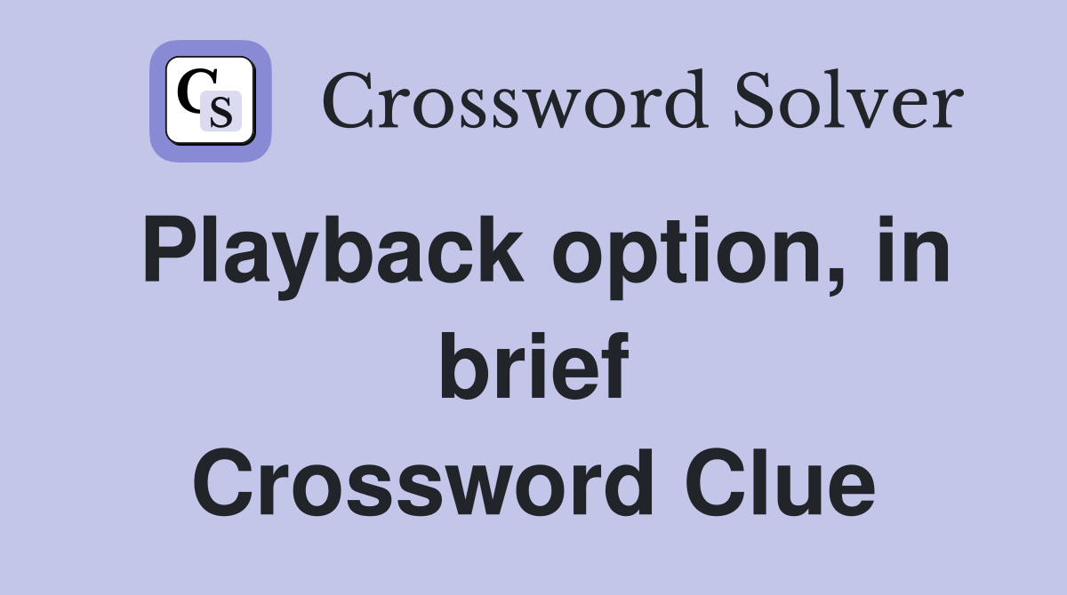 Playback option, in brief Crossword Clue