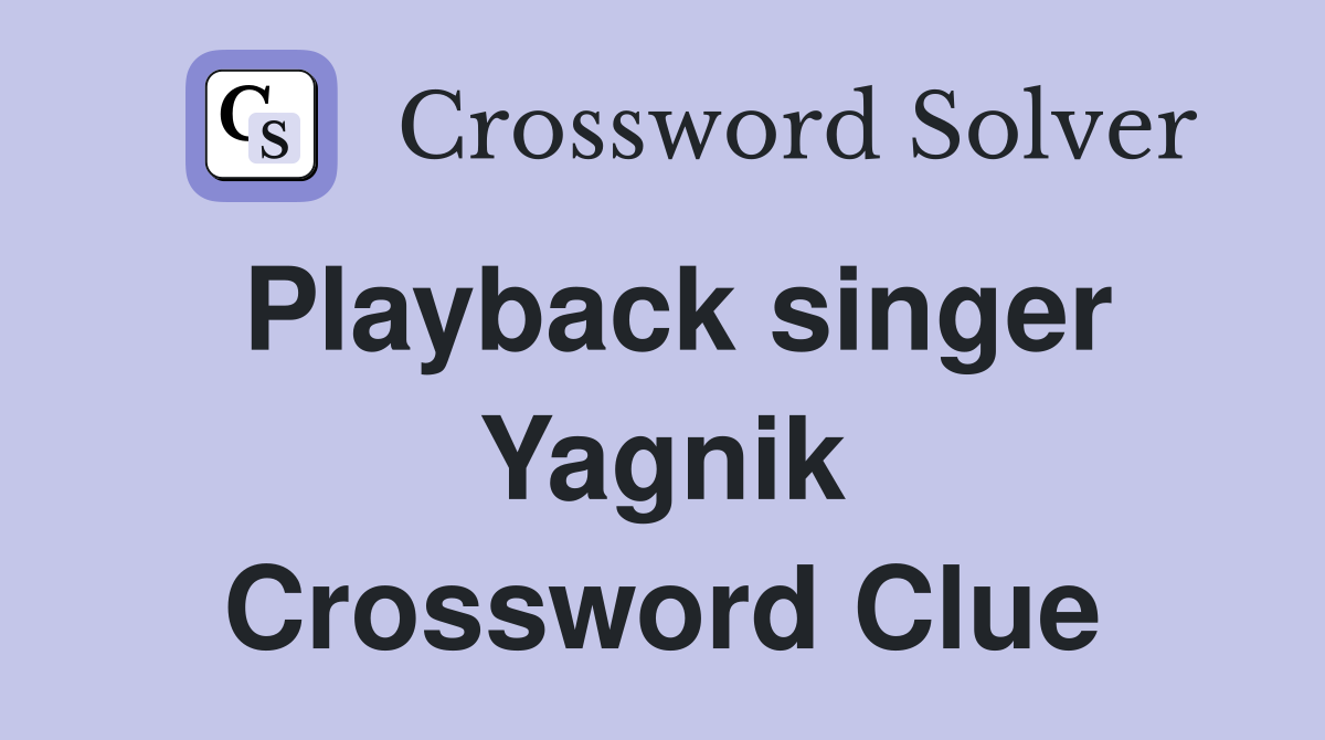Playback singer Yagnik Crossword Clue