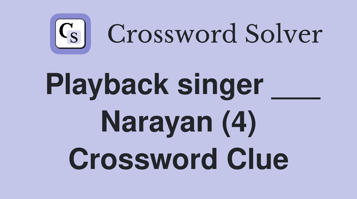 Playback singer ___ Narayan (4) Crossword Clue