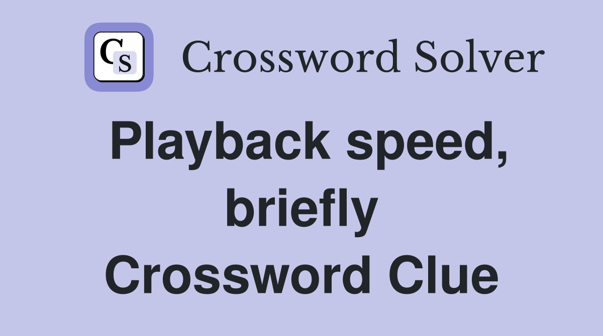 Playback speed, briefly Crossword Clue
