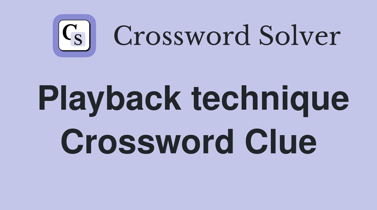 Playback technique Crossword Clue