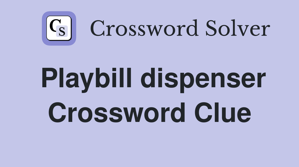 Playbill dispenser Crossword Clue