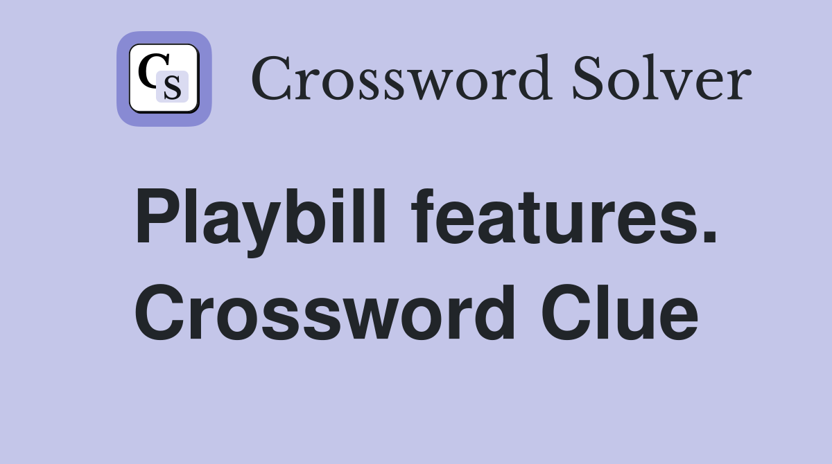Playbill features. Crossword Clue