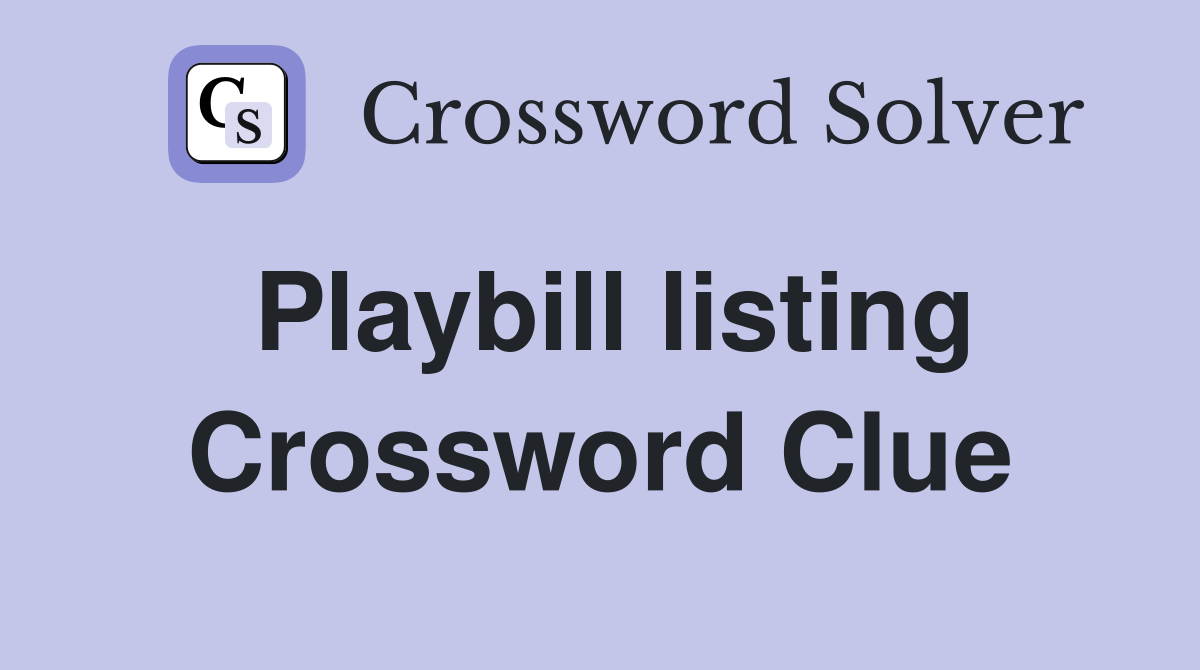 Playbill listing Crossword Clue