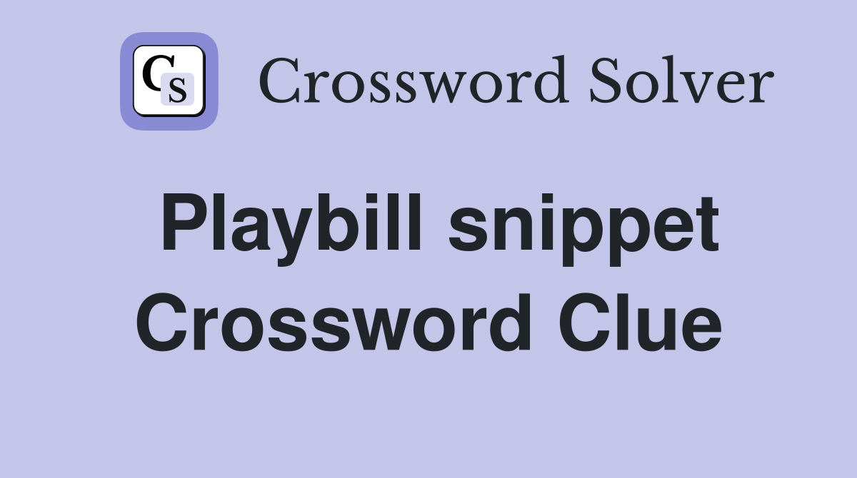 Playbill snippet Crossword Clue