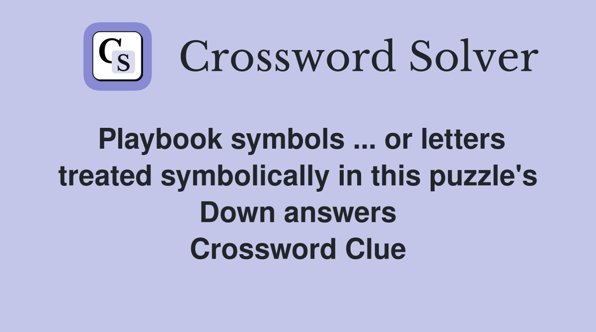 Playbook symbols ... or letters treated symbolically in this puzzle's Down answers Crossword Clue