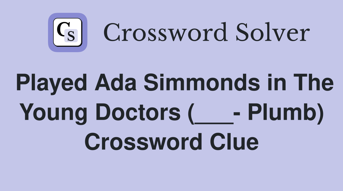 Played Ada Simmonds in The Young Doctors (___- Plumb) Crossword Clue