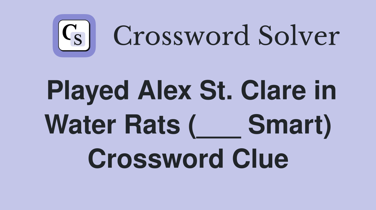 Played Alex St. Clare in Water Rats (___ Smart) Crossword Clue