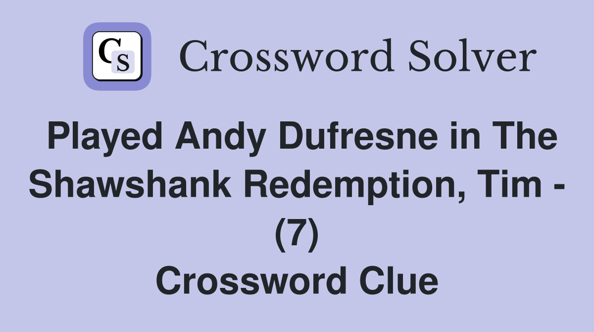 Played Andy Dufresne in The Shawshank Redemption, Tim - (7) Crossword Clue