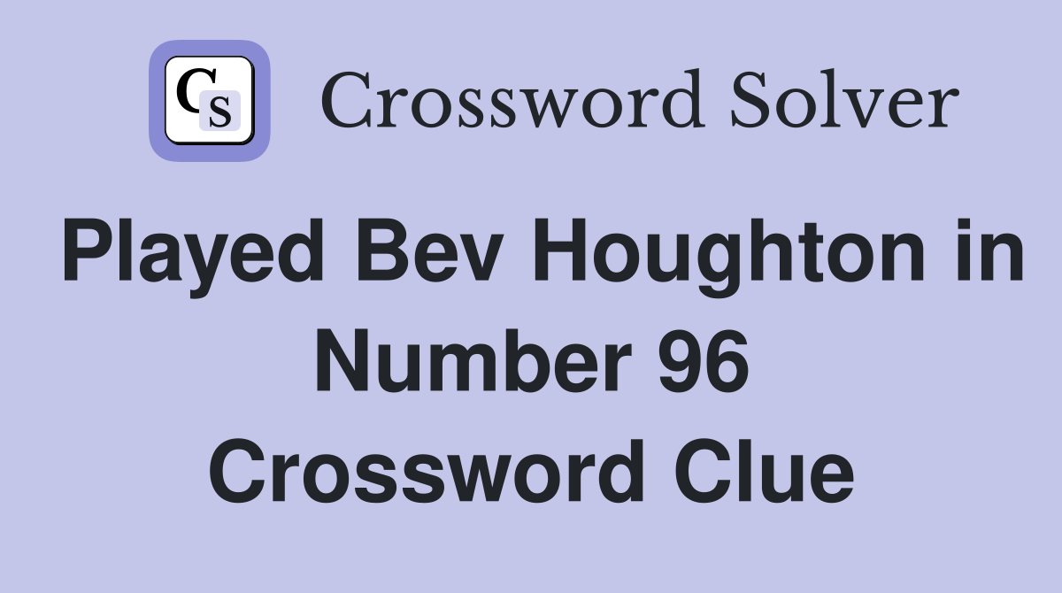 Played Bev Houghton in Number 96 Crossword Clue