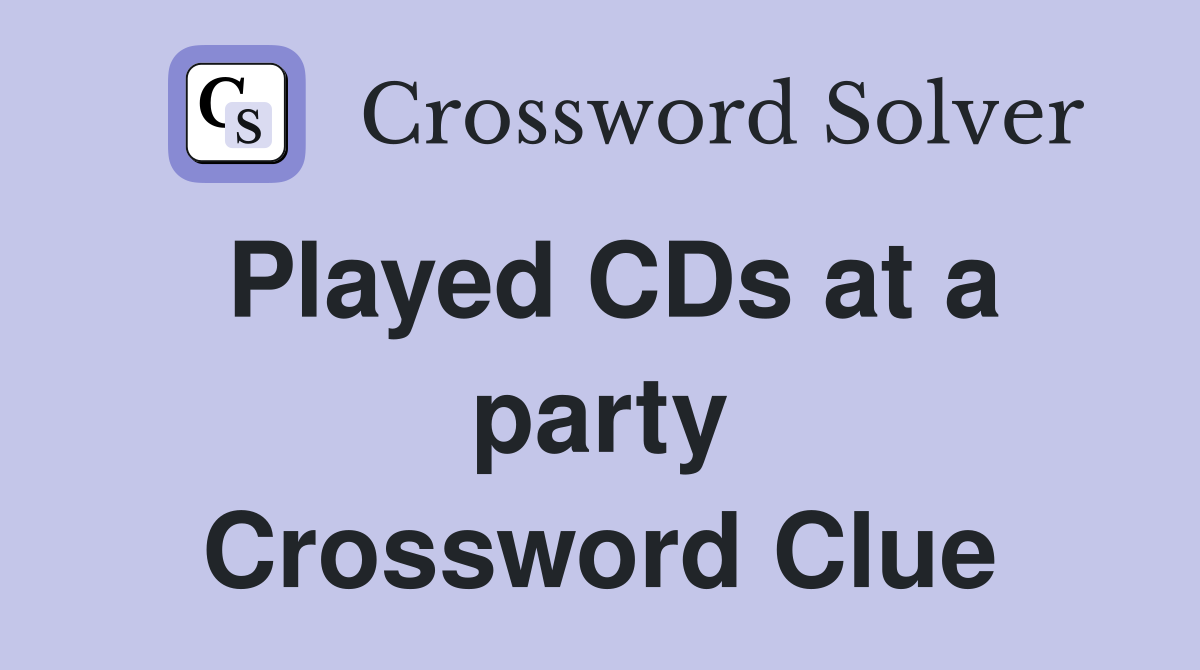 Played CDs at a party Crossword Clue