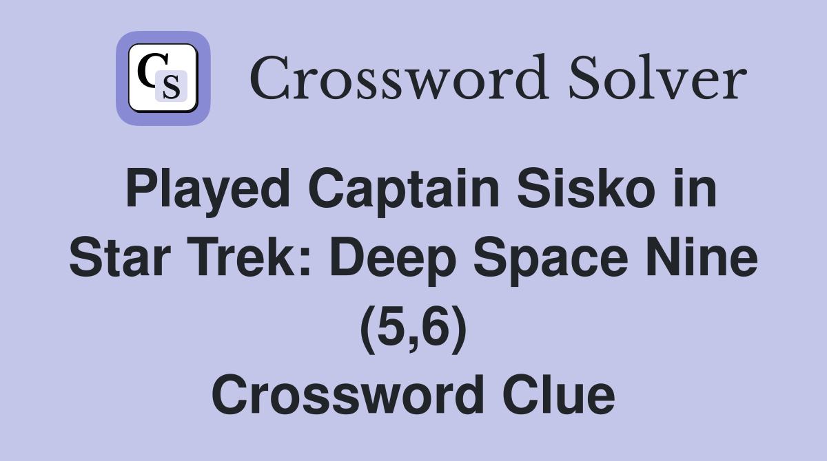 Played Captain Sisko in Star Trek: Deep Space Nine (5,6) Crossword Clue