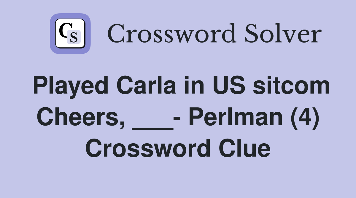 Played Carla in US sitcom Cheers, ___- Perlman (4) Crossword Clue