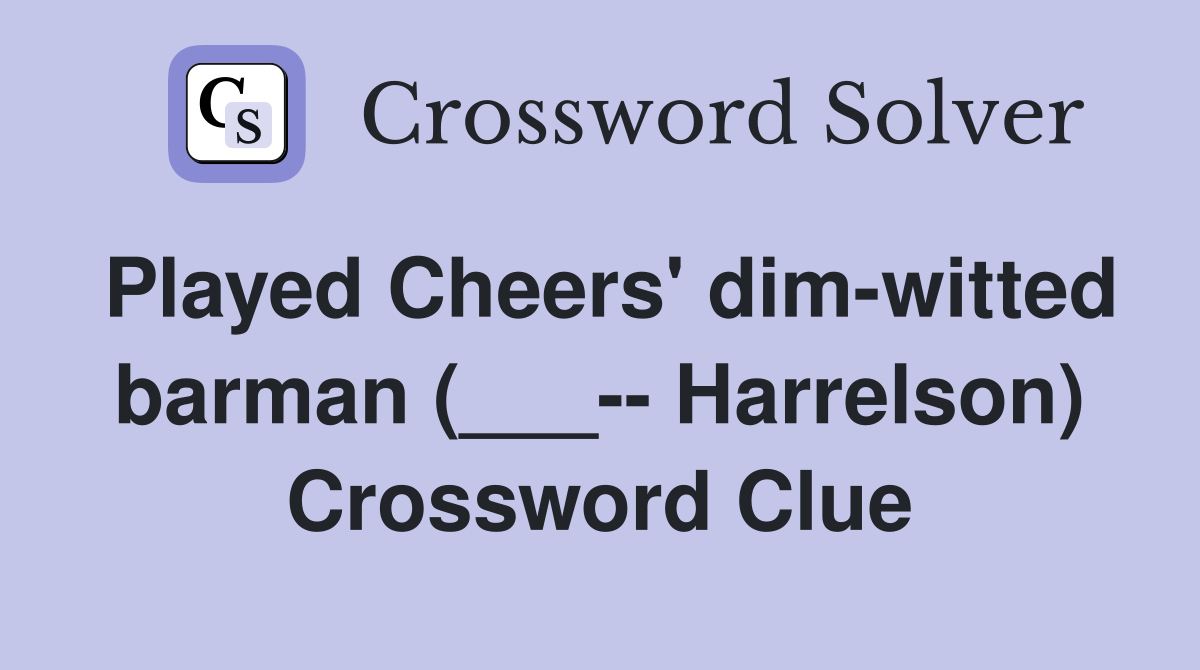 Played Cheers' dim-witted barman (___-- Harrelson) Crossword Clue