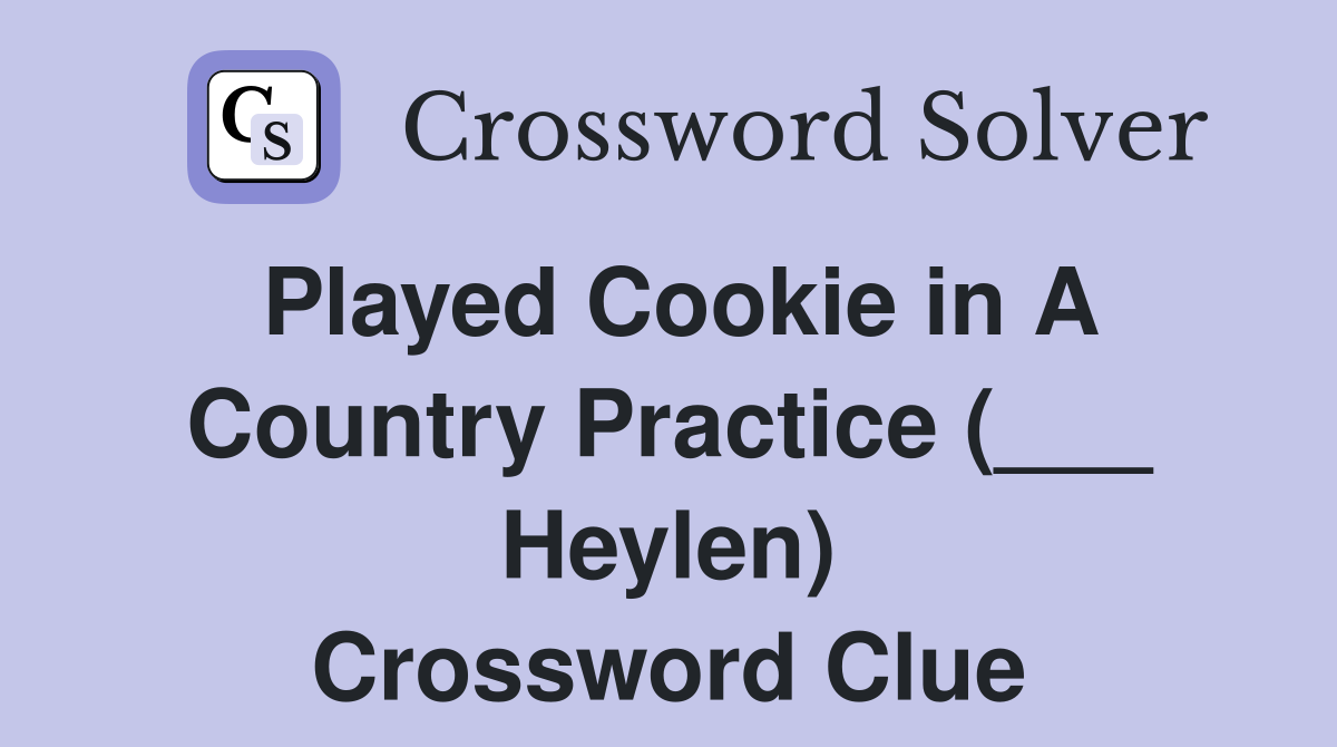 Played Cookie in A Country Practice (___ Heylen) Crossword Clue