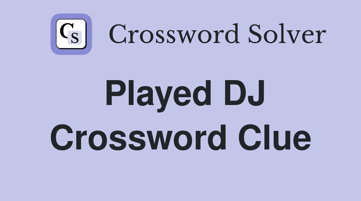 Played DJ Crossword Clue