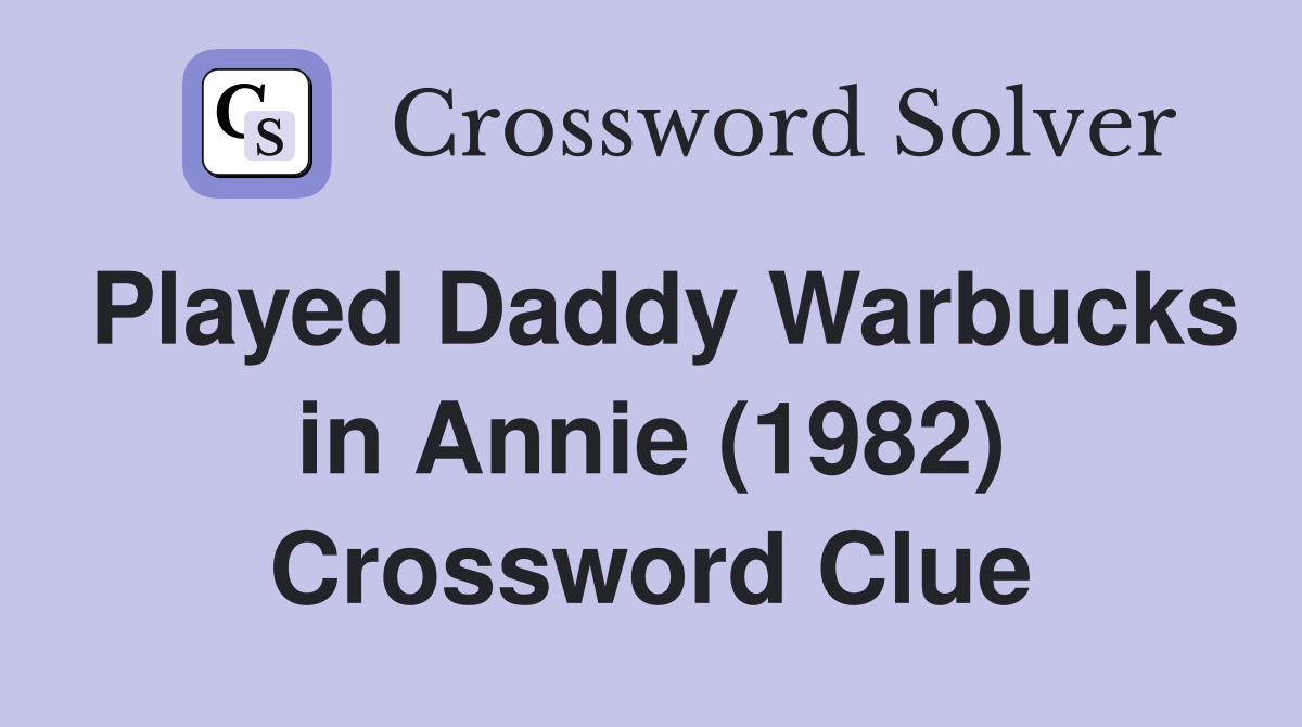 Played Daddy Warbucks in Annie (1982) Crossword Clue