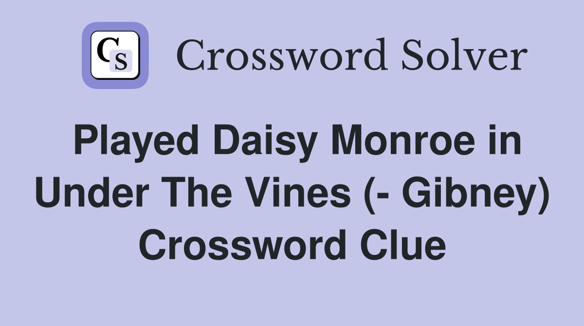 Played Daisy Monroe in Under The Vines (- Gibney) Crossword Clue