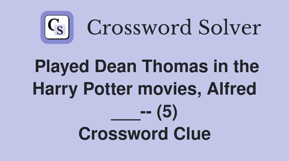 Played Dean Thomas in the Harry Potter movies, Alfred ___-- (5) Crossword Clue