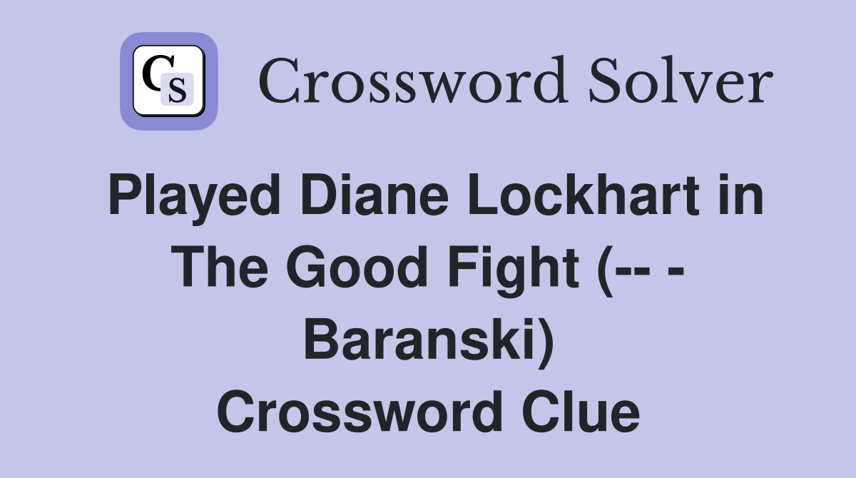 Played Diane Lockhart in The Good Fight (-- - Baranski) Crossword Clue