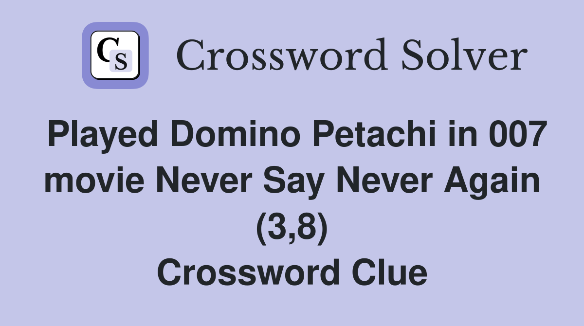 Played Domino Petachi in 007 movie Never Say Never Again (3,8) Crossword Clue