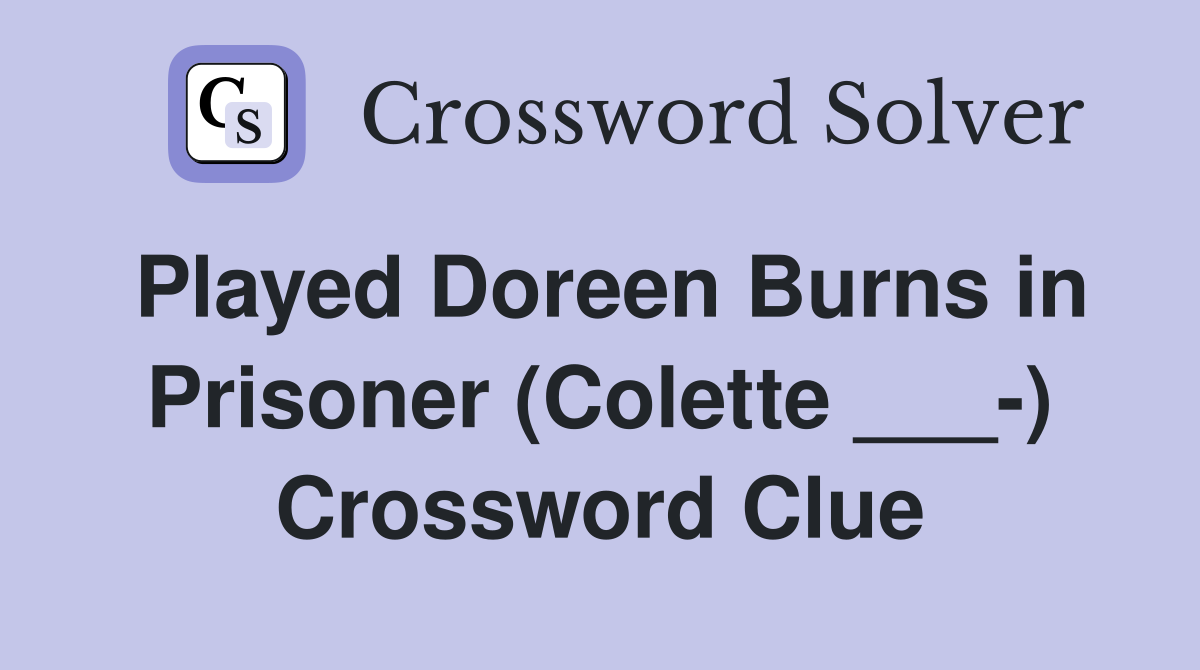 Played Doreen Burns in Prisoner (Colette ___-) Crossword Clue