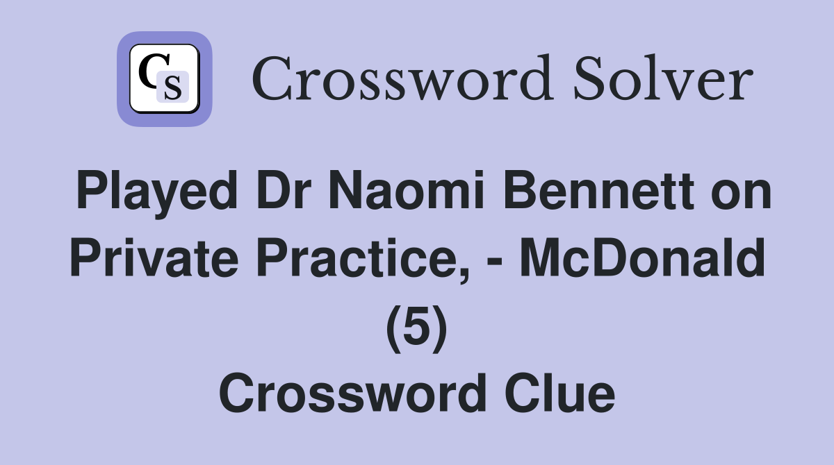 Played Dr Naomi Bennett on Private Practice, - McDonald (5) Crossword Clue