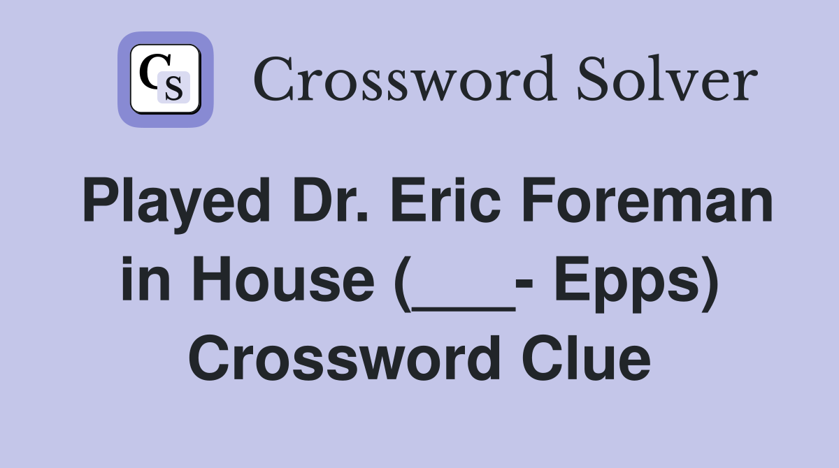 Played Dr. Eric Foreman in House (___- Epps) Crossword Clue