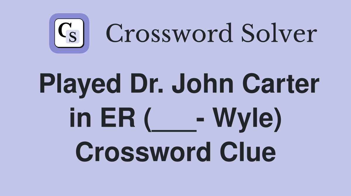Played Dr. John Carter in ER (___- Wyle) Crossword Clue