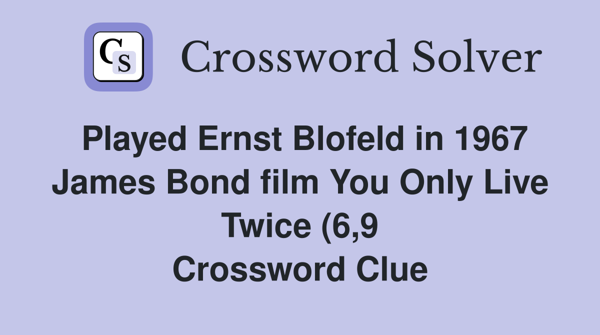 Played Ernst Blofeld in 1967 James Bond film You Only Live Twice (6 9 Played Ernst Blofeld in 1967 James Bond film You Only Live Twice (6 9
