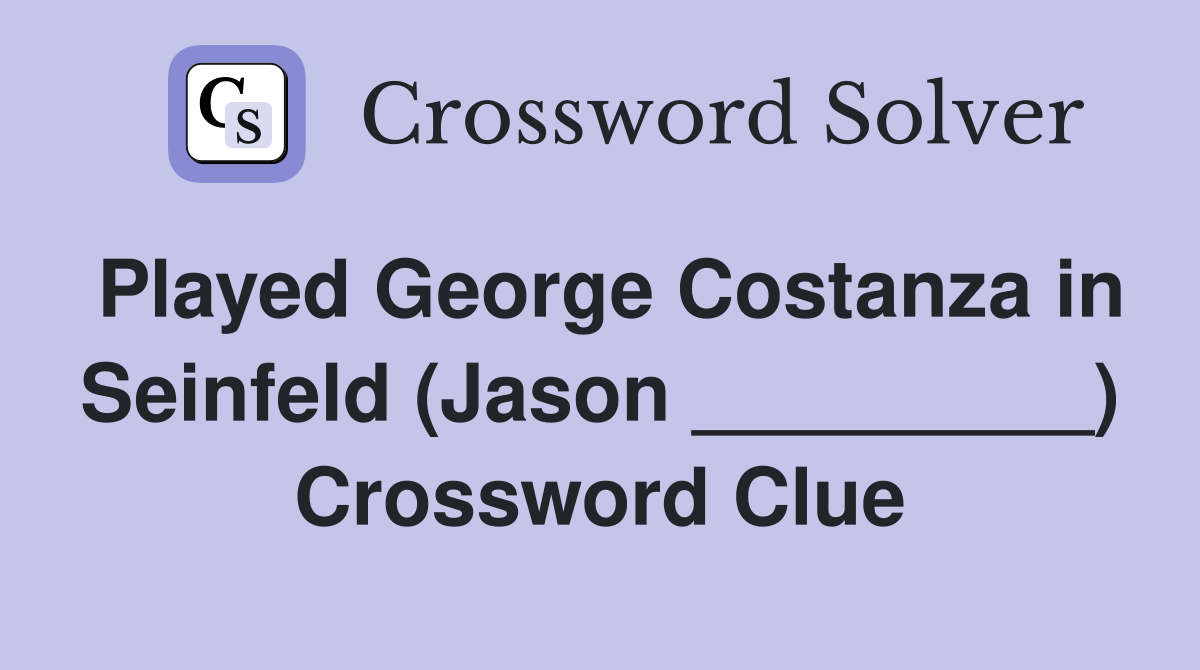Played George Costanza in Seinfeld (Jason _________) Crossword Clue