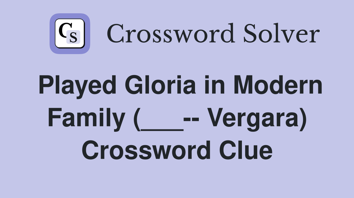 Played Gloria in Modern Family (___-- Vergara) Crossword Clue