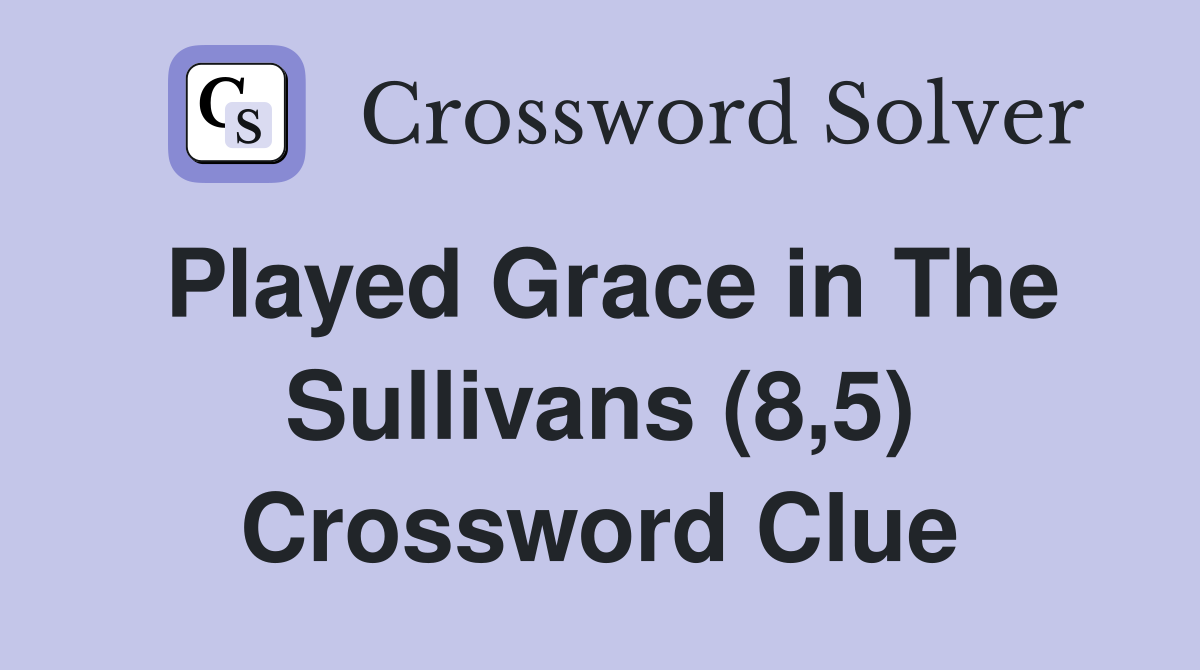 Played Grace in The Sullivans (8,5) Crossword Clue