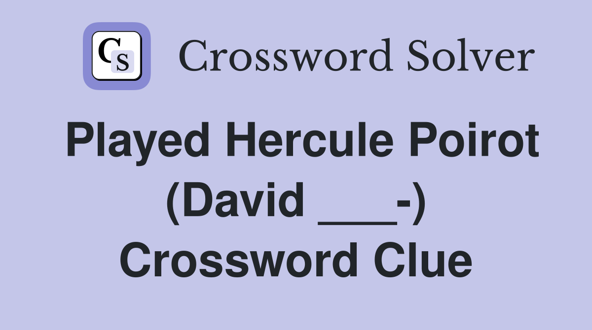 Played Hercule Poirot (David ___-) Crossword Clue