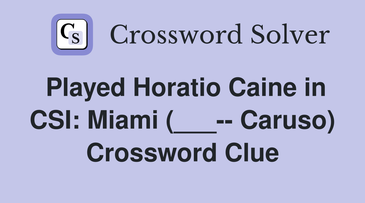 Played Horatio Caine in CSI: Miami (___-- Caruso) Crossword Clue