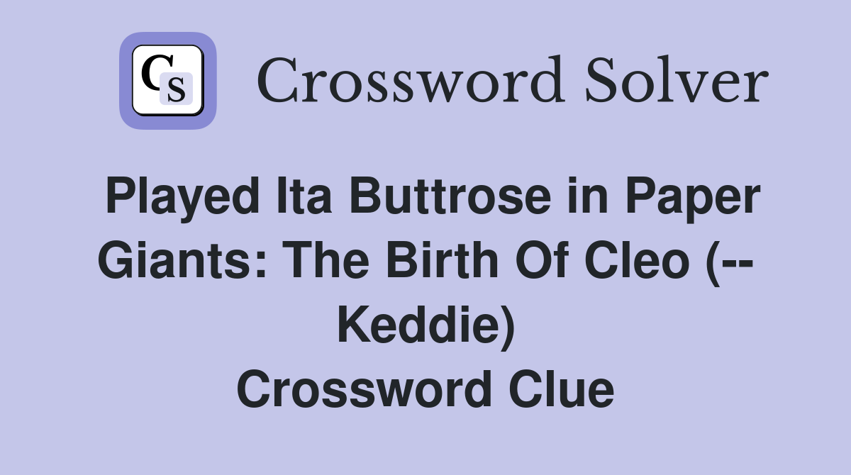 Played Ita Buttrose in Paper Giants: The Birth Of Cleo (-- Keddie) Crossword Clue