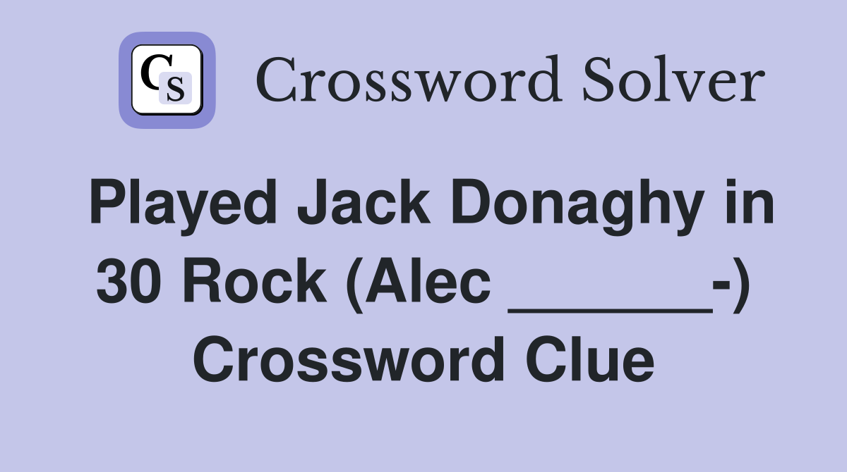Played Jack Donaghy in 30 Rock (Alec ______-) Crossword Clue