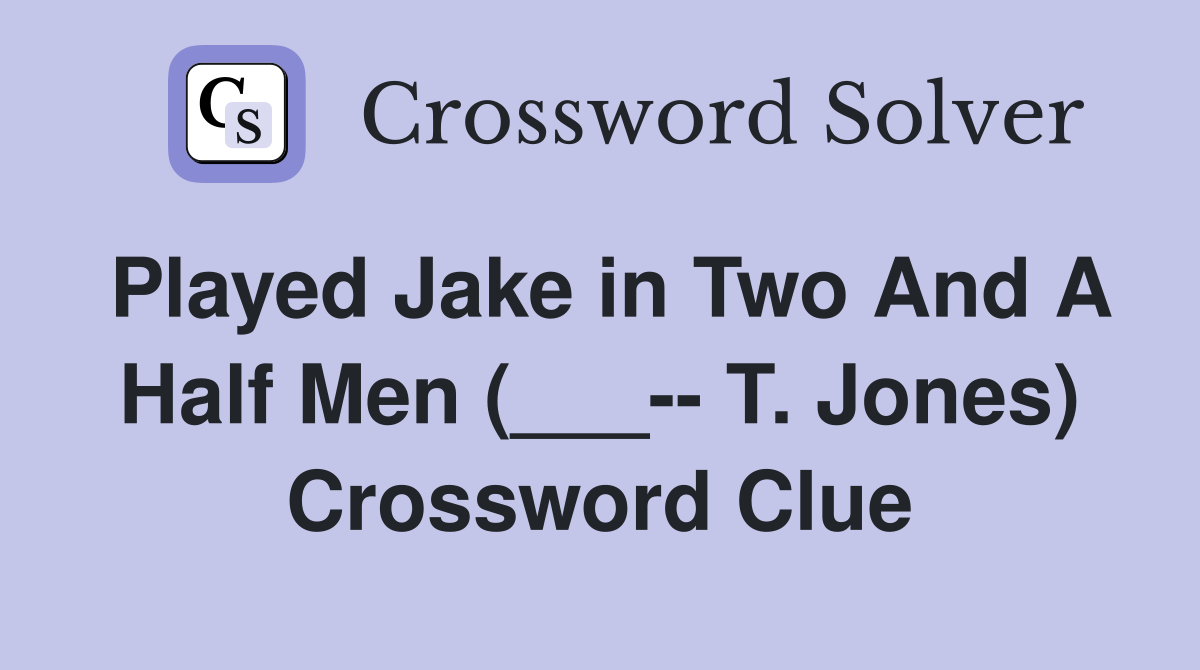 Played Jake in Two And A Half Men (___-- T. Jones) Crossword Clue