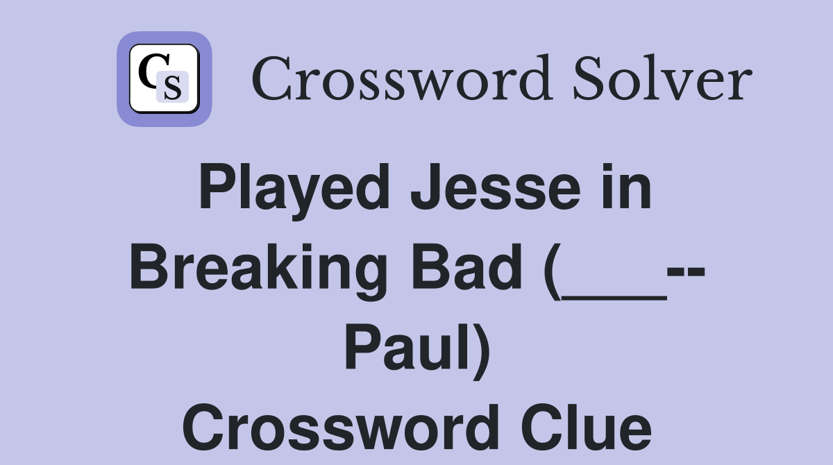 Played Jesse in Breaking Bad (___-- Paul) Crossword Clue